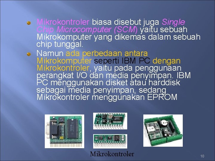 Mikrokontroler biasa disebut juga Single Chip Microcomputer (SCM) yaitu sebuah Mikrokomputer yang dikemas dalam