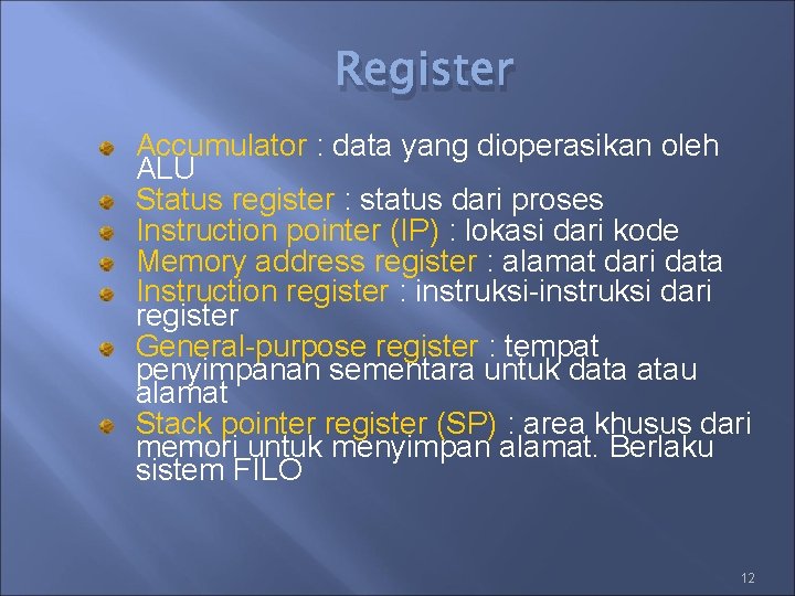 Register Accumulator : data yang dioperasikan oleh ALU Status register : status dari proses