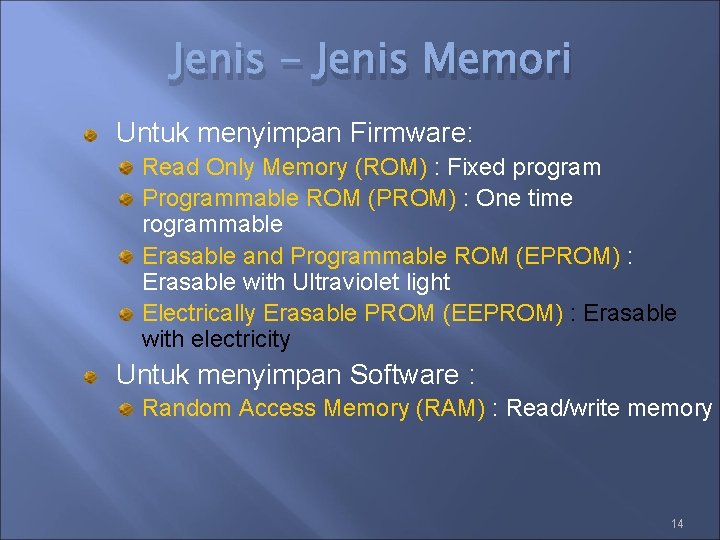 Jenis - Jenis Memori Untuk menyimpan Firmware: Read Only Memory (ROM) : Fixed program