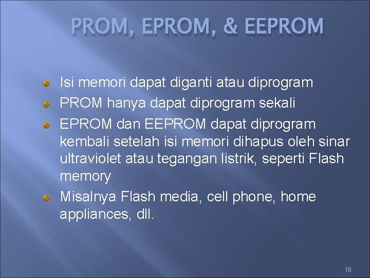 PROM, EPROM, & EEPROM Isi memori dapat diganti atau diprogram PROM hanya dapat diprogram