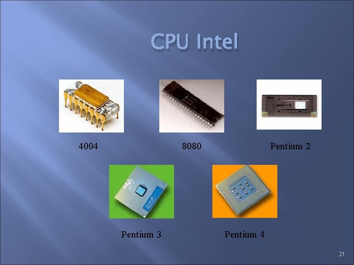 CPU Intel 4004 8080 Pentium 3 Pentium 2 Pentium 4 21 