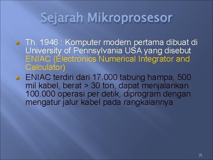 Sejarah Mikroprosesor Th. 1946 : Komputer modern pertama dibuat di University of Pennsylvania USA