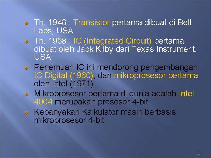 Th. 1948 : Transistor pertama dibuat di Bell Labs, USA Th. 1958 : IC