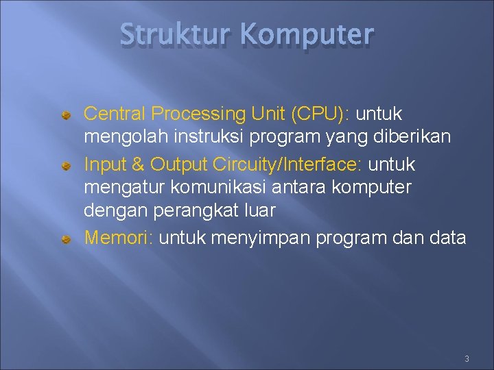 Struktur Komputer Central Processing Unit (CPU): untuk mengolah instruksi program yang diberikan Input &