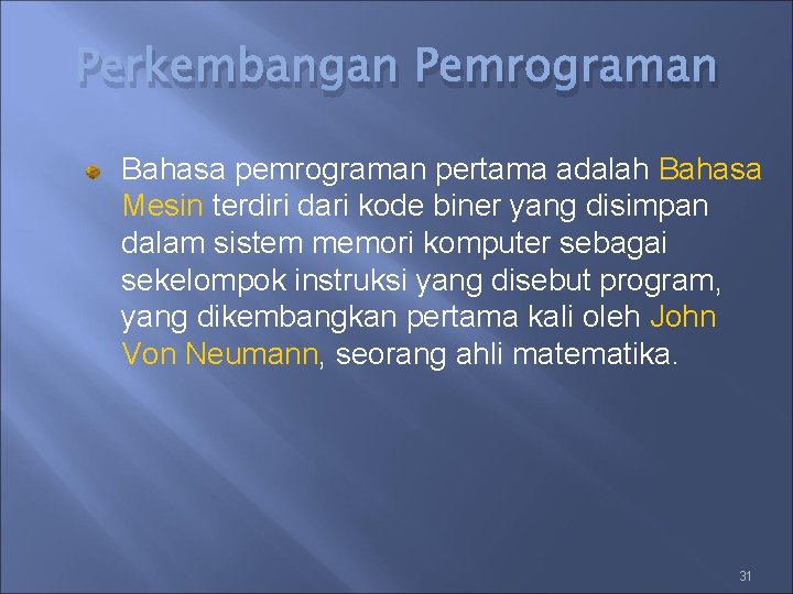 Perkembangan Pemrograman Bahasa pemrograman pertama adalah Bahasa Mesin terdiri dari kode biner yang disimpan