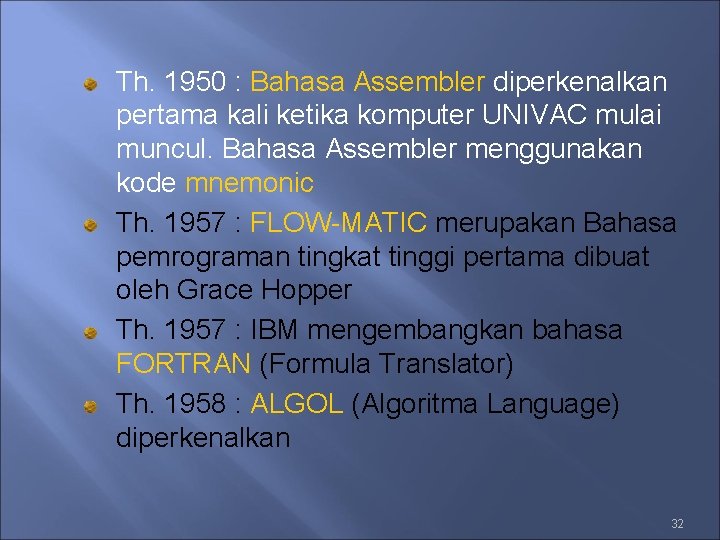 Th. 1950 : Bahasa Assembler diperkenalkan pertama kali ketika komputer UNIVAC mulai muncul. Bahasa