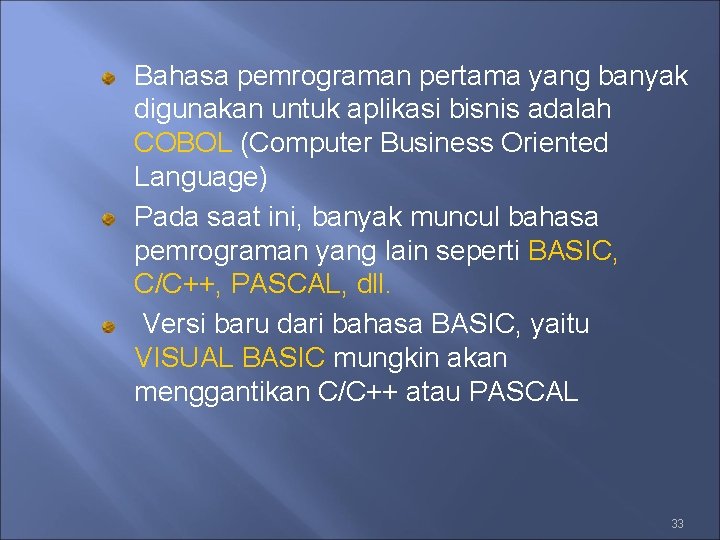 Bahasa pemrograman pertama yang banyak digunakan untuk aplikasi bisnis adalah COBOL (Computer Business Oriented