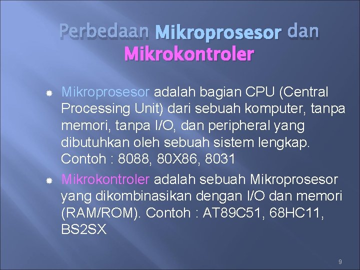 Perbedaan Mikroprosesor dan Mikrokontroler ® ® Mikroprosesor adalah bagian CPU (Central Processing Unit) dari