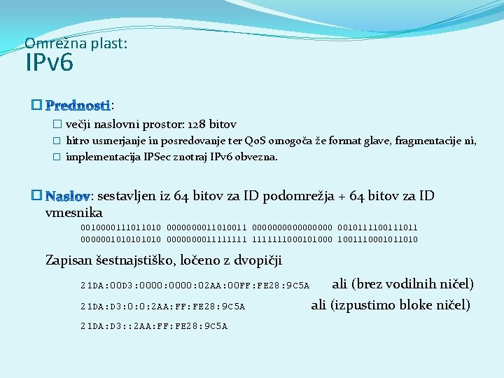 Omrežna plast: IPv 6 � : � večji naslovni prostor: 128 bitov � hitro