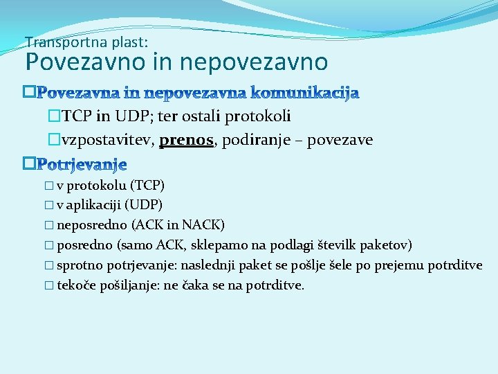 Transportna plast: Povezavno in nepovezavno � �TCP in UDP; ter ostali protokoli �vzpostavitev, prenos,