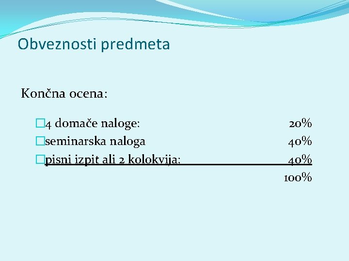 Obveznosti predmeta Končna ocena: � 4 domače naloge: �seminarska naloga �pisni izpit ali 2