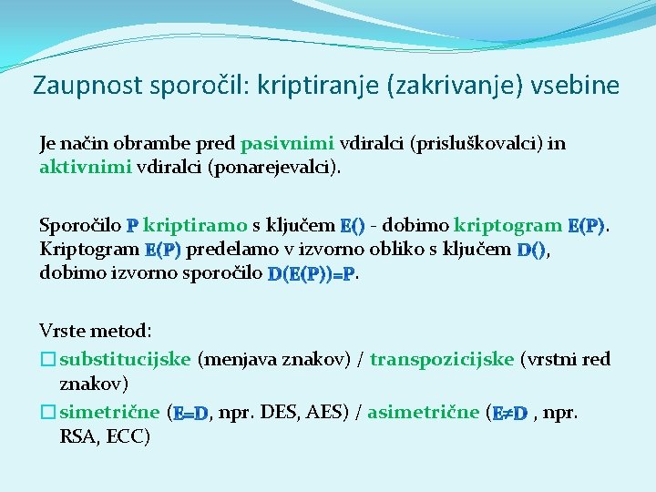 Zaupnost sporočil: kriptiranje (zakrivanje) vsebine Je način obrambe pred pasivnimi vdiralci (prisluškovalci) in aktivnimi