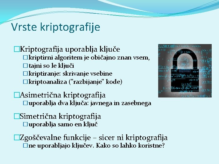Vrste kriptografije �Kriptografija uporablja ključe �kriptirni algoritem je običajno znan vsem, �tajni so le
