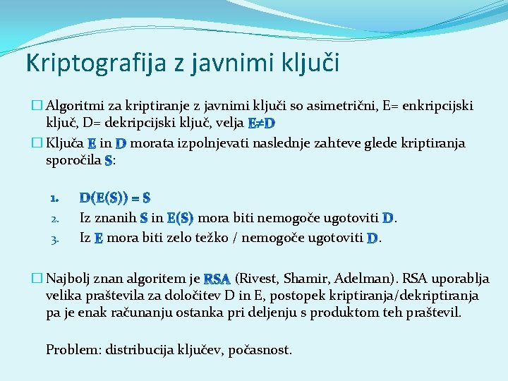 Kriptografija z javnimi ključi � Algoritmi za kriptiranje z javnimi ključi so asimetrični, E=