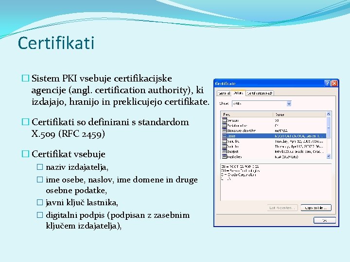 Certifikati � Sistem PKI vsebuje certifikacijske agencije (angl. certification authority), ki izdajajo, hranijo in