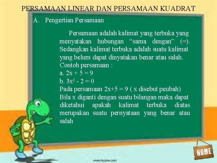 PERSAMAAN LINEAR DAN PERSAMAAN KUADRAT A. Pengertian Persamaan adalah kalimat yang terbuka yang menyatakan