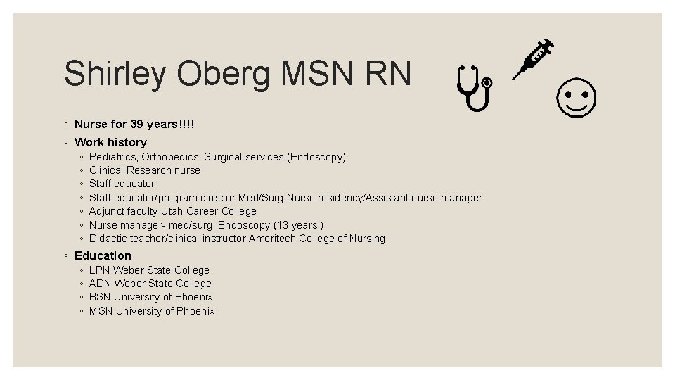 Shirley Oberg MSN RN ◦ Nurse for 39 years!!!! ◦ Work history ◦ ◦