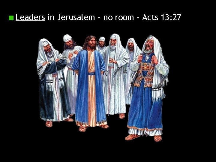 Leaders in Jerusalem – no room – Acts 13: 27 