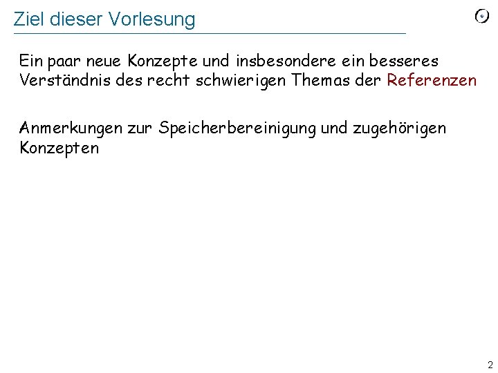 Ziel dieser Vorlesung Ein paar neue Konzepte und insbesondere ein besseres Verständnis des recht