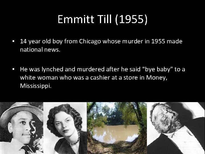 Emmitt Till (1955) • 14 year old boy from Chicago whose murder in 1955