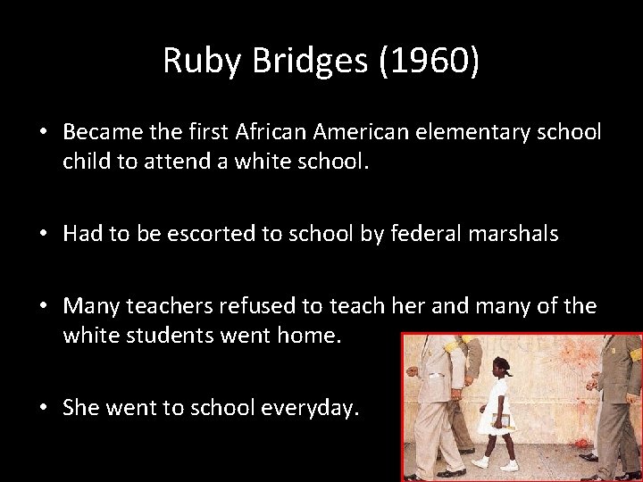 Ruby Bridges (1960) • Became the first African American elementary school child to attend