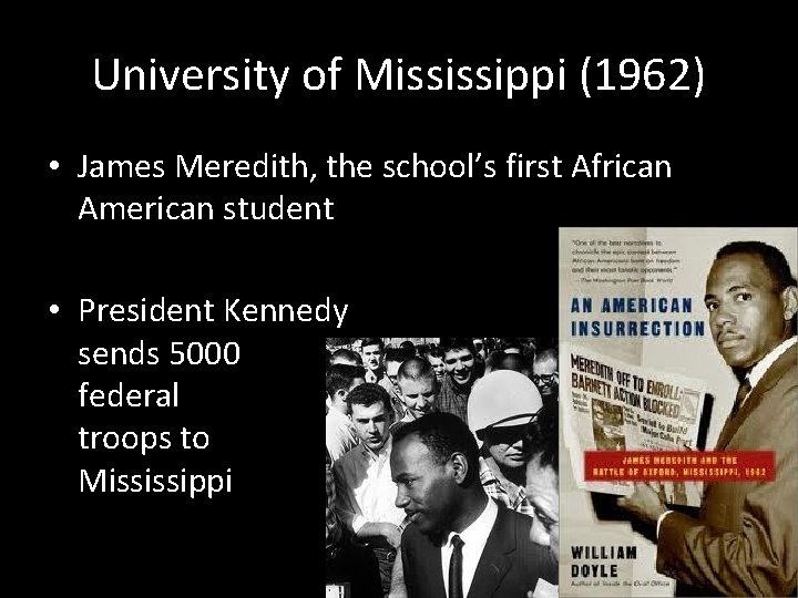 University of Mississippi (1962) • James Meredith, the school’s first African American student •