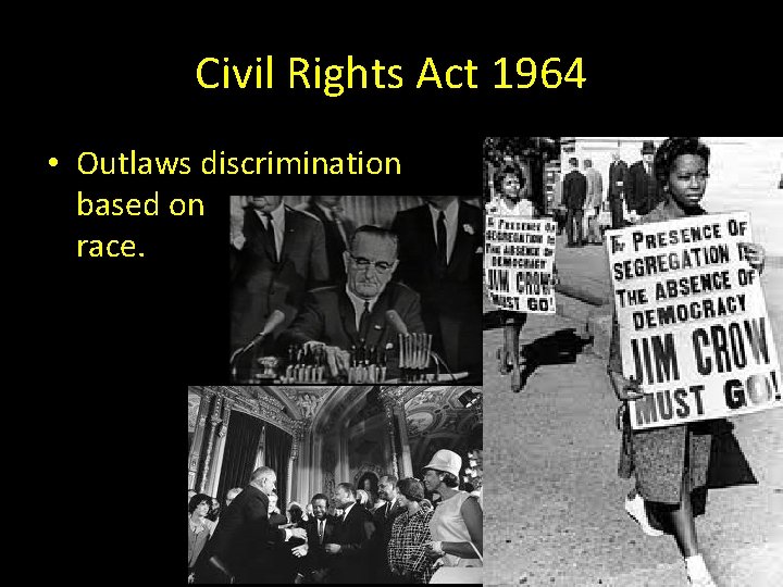 Civil Rights Act 1964 • Outlaws discrimination based on race. 