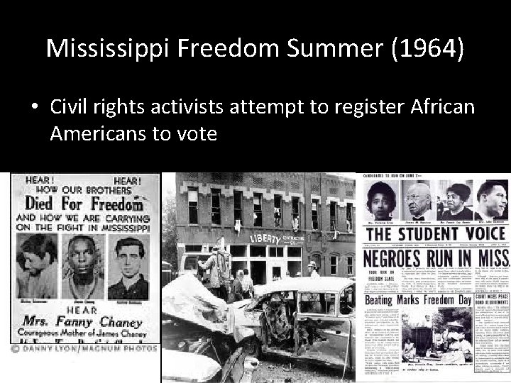 Mississippi Freedom Summer (1964) • Civil rights activists attempt to register African Americans to