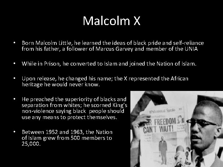 Malcolm X • Born Malcolm Little, he learned the ideas of black pride and