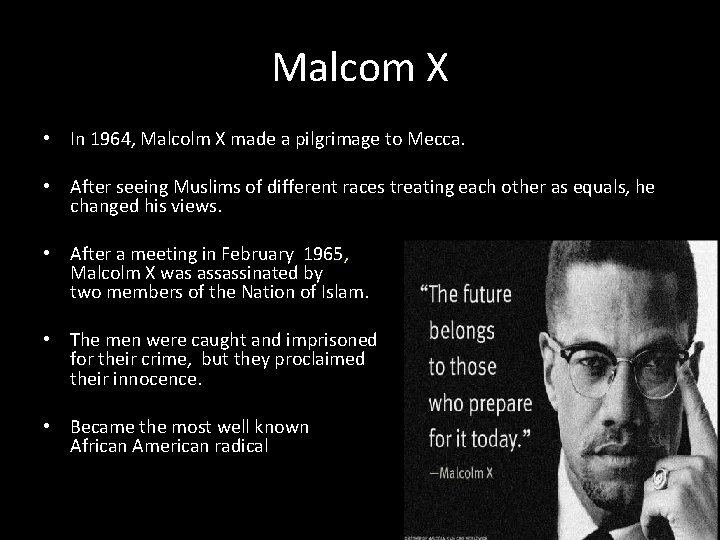 Malcom X • In 1964, Malcolm X made a pilgrimage to Mecca. • After