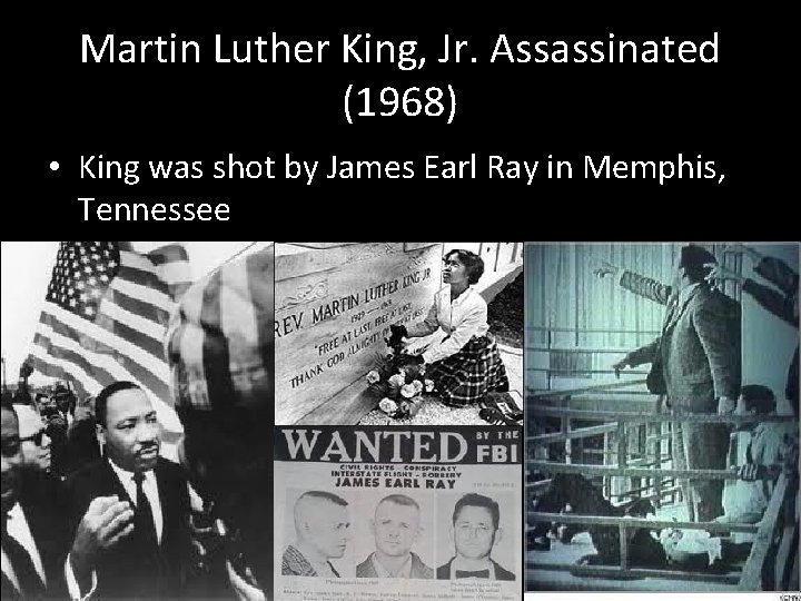 Martin Luther King, Jr. Assassinated (1968) • King was shot by James Earl Ray