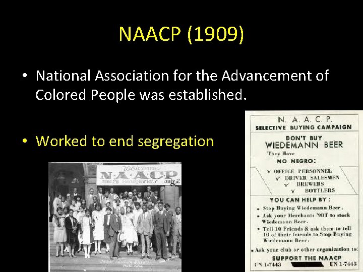 NAACP (1909) • National Association for the Advancement of Colored People was established. •