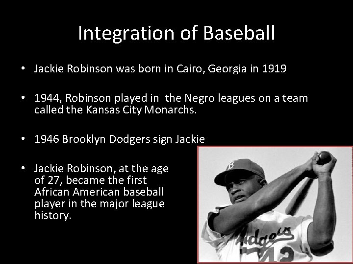 Integration of Baseball • Jackie Robinson was born in Cairo, Georgia in 1919 •
