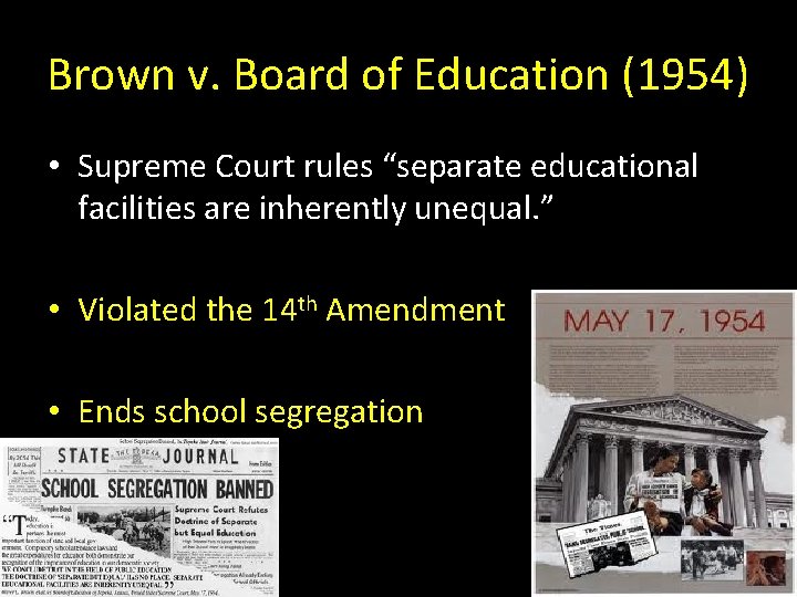 Brown v. Board of Education (1954) • Supreme Court rules “separate educational facilities are