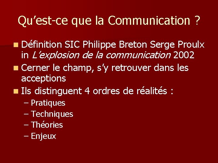 Qu’est-ce que la Communication ? n Définition SIC Philippe Breton Serge Proulx in L’explosion