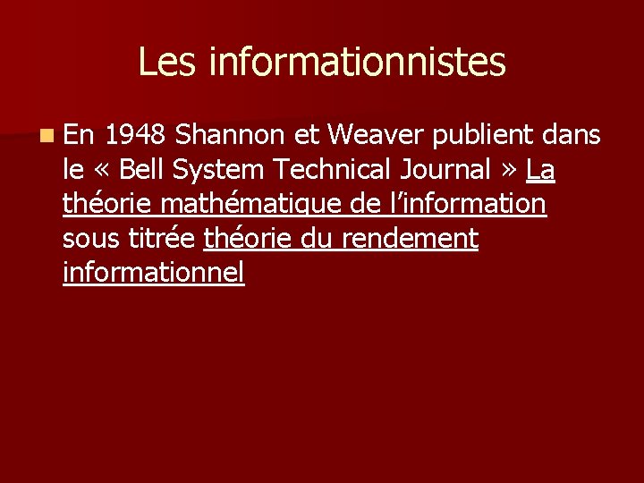 Les informationnistes n En 1948 Shannon et Weaver publient dans le « Bell System