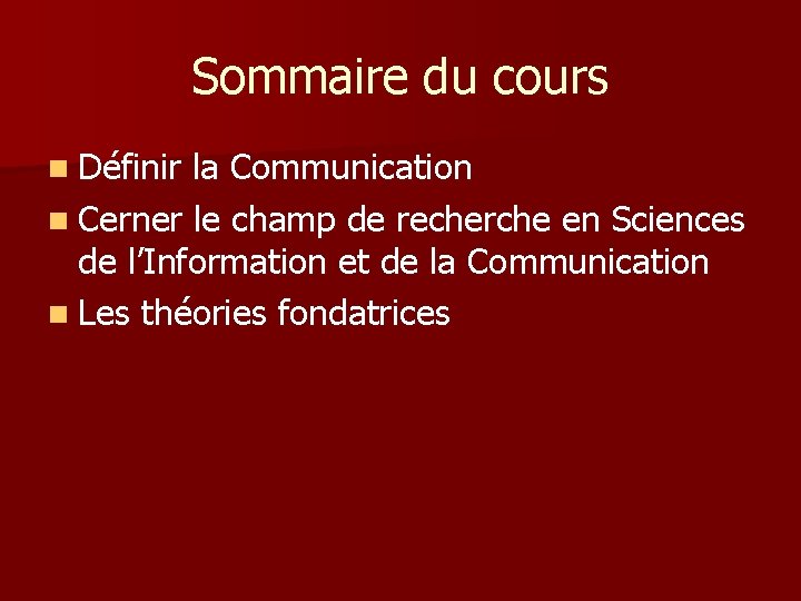 Sommaire du cours n Définir la Communication n Cerner le champ de recherche en