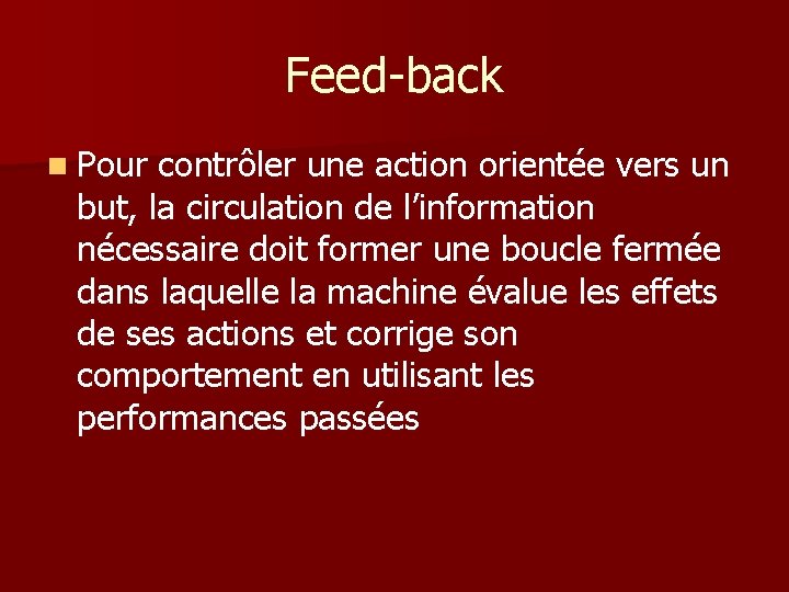 Feed-back n Pour contrôler une action orientée vers un but, la circulation de l’information