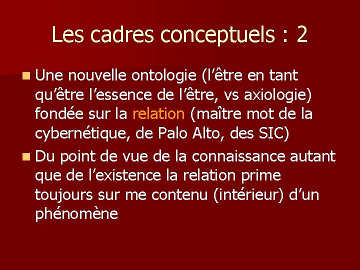 Les cadres conceptuels : 2 n Une nouvelle ontologie (l’être en tant qu’être l’essence