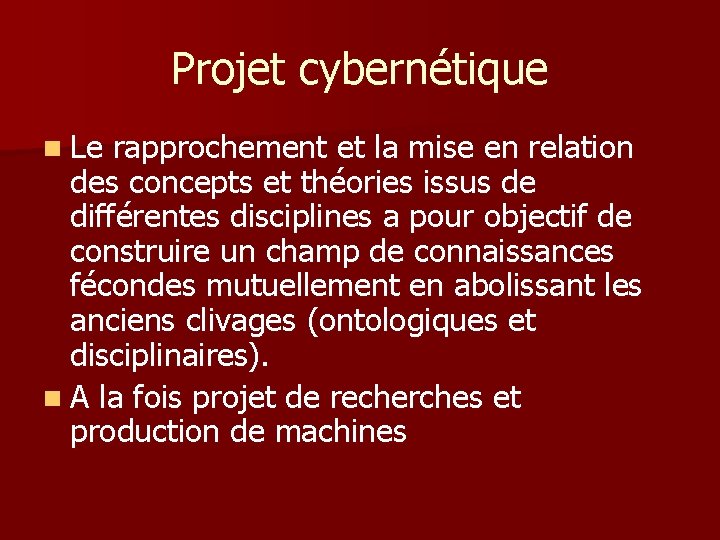 Projet cybernétique n Le rapprochement et la mise en relation des concepts et théories