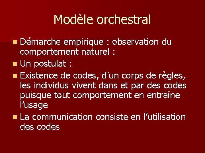 Modèle orchestral n Démarche empirique : observation du comportement naturel : n Un postulat