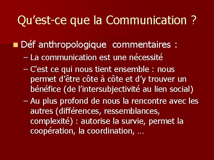 Qu’est-ce que la Communication ? n Déf anthropologique commentaires : – La communication est