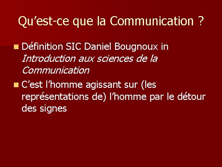 Qu’est-ce que la Communication ? n Définition SIC Daniel Bougnoux in Introduction aux sciences