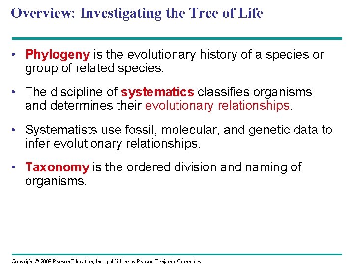 Overview: Investigating the Tree of Life • Phylogeny is the evolutionary history of a