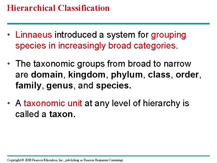 Hierarchical Classification • Linnaeus introduced a system for grouping species in increasingly broad categories.