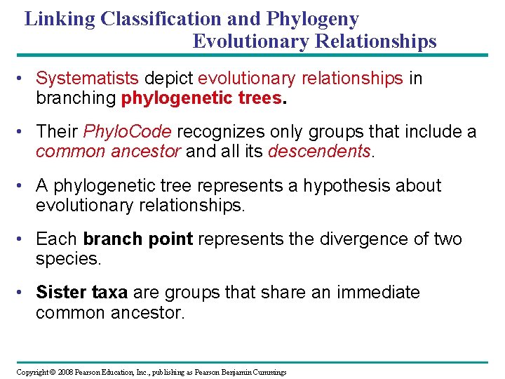 Linking Classification and Phylogeny Evolutionary Relationships • Systematists depict evolutionary relationships in branching phylogenetic