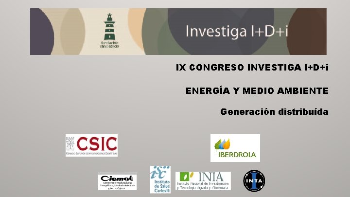IX CONGRESO INVESTIGA I+D+i ENERGÍA Y MEDIO AMBIENTE Generación distribuída 