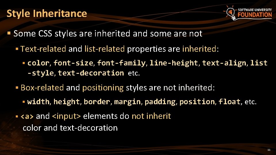 Style Inheritance § Some CSS styles are inherited and some are not § Text-related