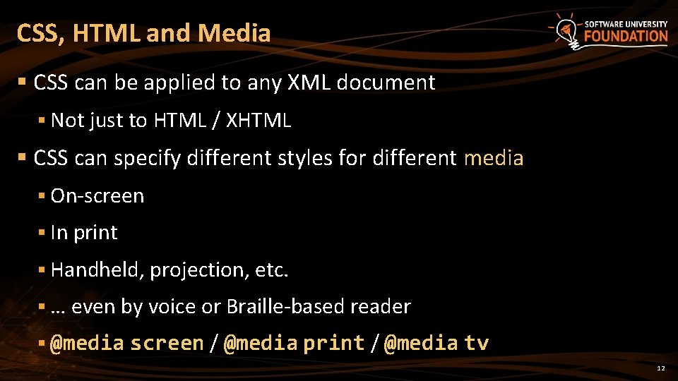 CSS, HTML and Media § CSS can be applied to any XML document §