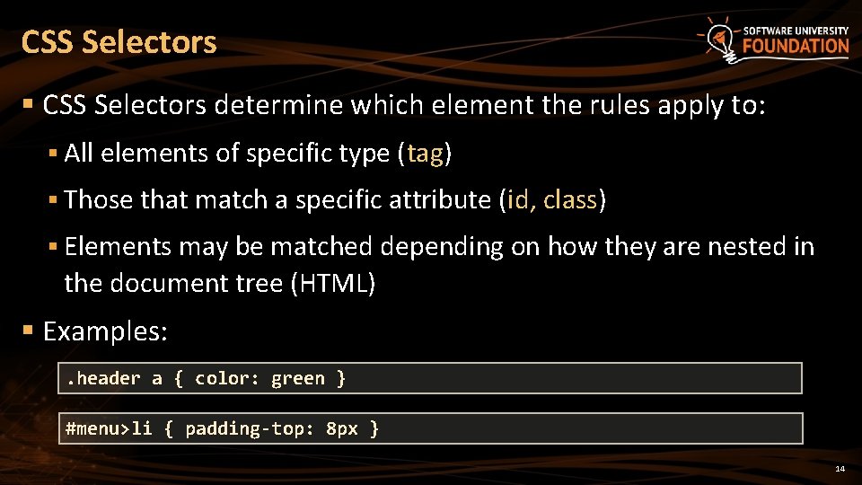 CSS Selectors § CSS Selectors determine which element the rules apply to: § All
